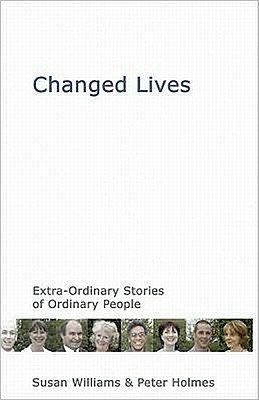 Changed Lives: Extraordinary Stories of Ordinary People - Holmes, Peter R, PhD, and Williams, Susan B