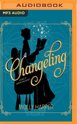 Changeling: A Novel of Magic and Manners - Harper, Molly, and Ronconi, Amanda (Read by)