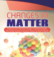 Changes in Matter Physical and Chemical Change Chemistry Books 4th Grade Science Science, Nature & How It Works