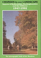 Changes in Our Landscape: Aspects of Bedfordshire, Buckinghamshire and the Chilterns, 1947-1992