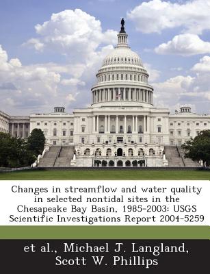 Changes in Streamflow and Water Quality in Selected Nontidal Sites in the Chesapeake Bay Basin, 1985-2003: Usgs Scientific Investigations Report 2004-5259 - Langland, Michael J, and Phillips, Scott W, and Et Al (Creator)