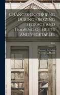 Changes Occurring During Freezing Storage and Thawing of Fruits and Vegetables (Classic Reprint)