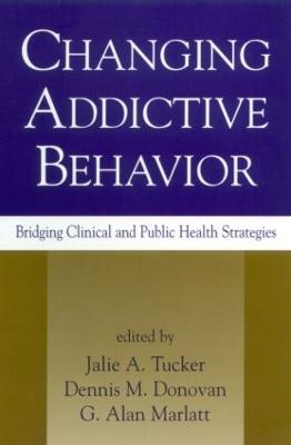 Changing Addictive Behavior: Bridging Clinical and Public Health Strategies - Tucker, Jalie A, PhD, MPH (Editor), and Donovan, Dennis M, PhD (Editor), and Marlatt, G Alan, PhD (Editor)