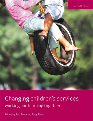 Changing Children's Services: Working and Learning Together - Foley, Pam (Editor), and Rixon, Andy (Editor)