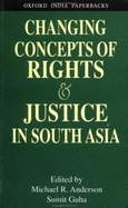 Changing Concepts of Rights and Justice in South Asia