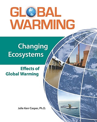 Changing Ecosystems: Effects of Global Warming - Casper, Julie Kerr, PhD