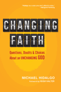 Changing Faith: Questions, Doubts and Choices about an Unchanging God
