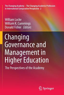 Changing Governance and Management in Higher Education: The Perspectives of the Academy - Locke, William (Editor), and Cummings, William K (Editor), and Fisher, Donald (Editor)