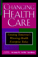 Changing Health Care - Jennings, Ken, and Jennings, Kenneth R, and Miller, Kurt
