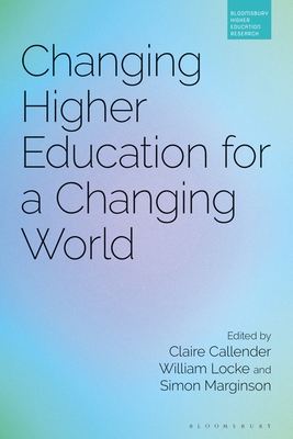 Changing Higher Education for a Changing World - Callender, Claire (Editor), and Locke, William (Editor), and Marginson, Simon (Editor)