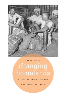 Changing Homelands: Hindu Politics and the Partition of India - Nair, Neeti