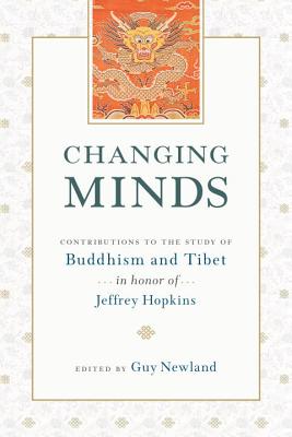 Changing Minds: Contributions to the Study of Buddhism and Tibet in Honor of Jeffrey Hopkins - Newland, Guy (Editor)