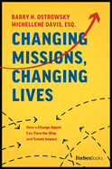 Changing Missions, Changing Lives: How a Change Agent Can Turn the Ship and Create Impact