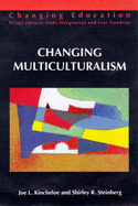 Changing Multiculturalism CL - Kincheloe, Joe L, Professor, and Steinberg, Shirley R