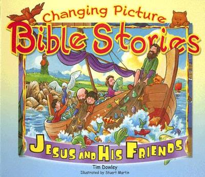 Changing Picture Bible Stories: Jesus and His Friends - Dowley, Tim