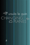 Changing Planes - Le Guin, Ursula K.