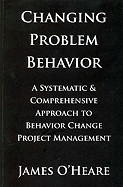 Changing Problem Behavior: A Systematic & Comprehensive Approach to Behavior Change Project Management