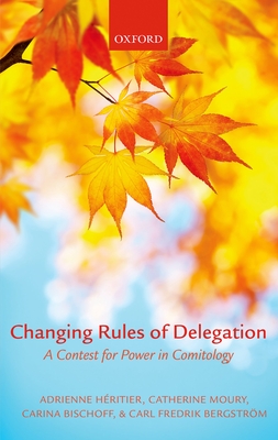 Changing Rules of Delegation: A Contest for Power in Comitology - Hritier, Adrienne, and Moury, Catherine, and Bischoff, Carina S.