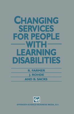 Changing Services for People with Learning Disabilities - Farmer, R., and Rohde, J., and Sacks, B.