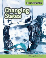 Changing States: Solids, Liquids, and Gases