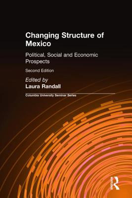 Changing Structure of Mexico: Political, Social and Economic Prospects - Randall, Laura