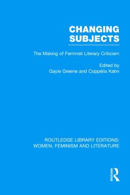 Changing Subjects: The Making of Feminist Literary Criticism - Greene, Gayle (Editor), and Kahn, Copplia (Editor)