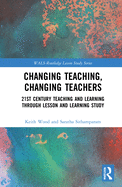 Changing Teaching, Changing Teachers: 21st Century Teaching and Learning Through Lesson and Learning Study