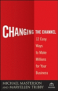 Changing the Channel: 12 Easy Ways to Make Millions for Your Business