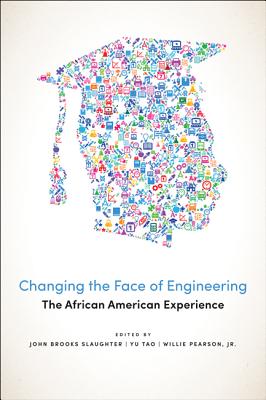 Changing the Face of Engineering: The African American Experience - Slaughter, John Brooks (Editor), and Tao, Yu (Editor), and Pearson, Willie (Editor)