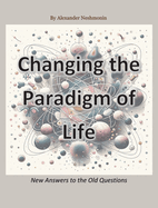 Changing the Paradigm of Life: New Answers to the Old Questions