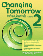 Changing Tomorrow 2: Leadership Curriculum for High-Ability Middle School Students (Grades 6-8)