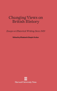Changing Views on British History: Essays on Historical Writing Since 1939
