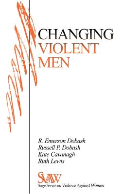 Changing Violent Men - Dobash, Rebecca Emerson, and Dobash, Russell P, and Cavanagh, Kate, Dr.