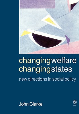 Changing Welfare, Changing States: New Directions in Social Policy - Clarke, John H