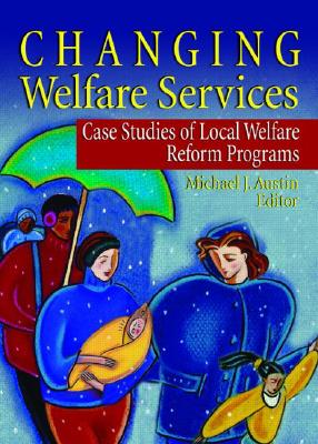 Changing Welfare Services: Case Studies of Local Welfare Reform Programs - Austin, Michael J, Dr., and Feit, Marvin D