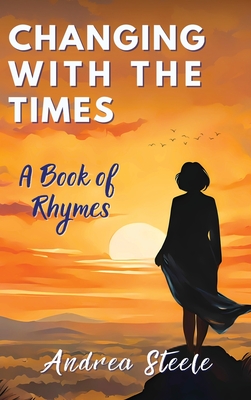 Changing With The Times: A Book of Rhymes - Steele, Andrea