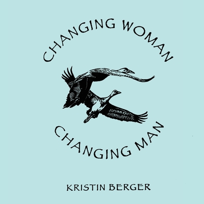 Changing Woman & Changing Man: A High Desert Myth - Berger, Kristin, and Sandall, Diane