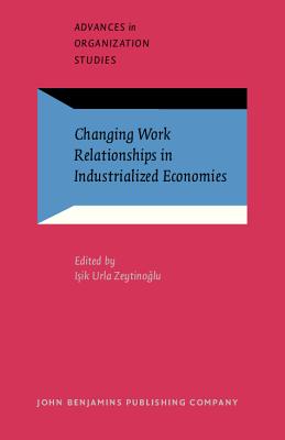 Changing Work Relationships in Industrialized Economies - Zeytinoglu, Isik Urla (Editor)