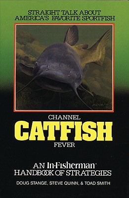 Channel Catfish Fever: An In-Fisherman Handbook of Strategies - Stange, Doug, and Stange, Steve, and Smith, Toad