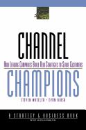 Channel Champions: How Leading Companies Build New Strategies to Serve Customers