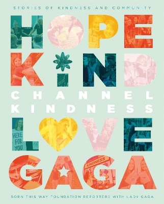 Channel Kindness: Stories of Kindness and Community - Born This Way Foundation Reporters with Lady Gaga, and Gaga, Lady