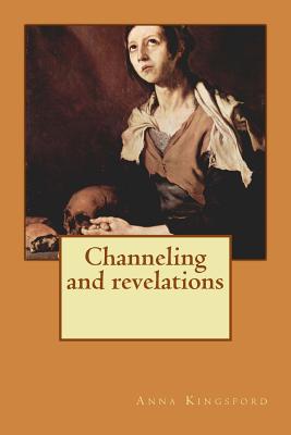 Channeling and Revelations - Kingsford, Anna