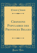 Chansons Populaires Des Provinces Belges (Classic Reprint)