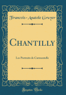 Chantilly: Les Portraits de Carmontelle (Classic Reprint)