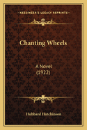 Chanting Wheels: A Novel (1922)