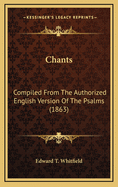 Chants: Compiled from the Authorized English Version of the Psalms (1863)