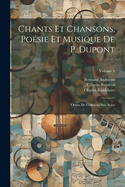 Chants Et Chansons, Po?sie Et Musique de P. DuPont: Orn?s de Gravures Sur Acier; Volume 4