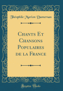 Chants Et Chansons Populaires de la France (Classic Reprint)