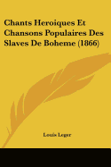 Chants Heroiques Et Chansons Populaires Des Slaves de Boheme (1866)