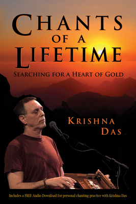 Chants of a Lifetime: Searching for a Heart of Gold - Das, Krishna